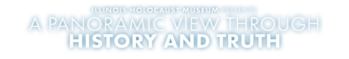 Illinois Holocaust Museum Presents: A Panoramic View Through History and Truth